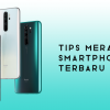 merawat smartphone||cara merawat smartphone||