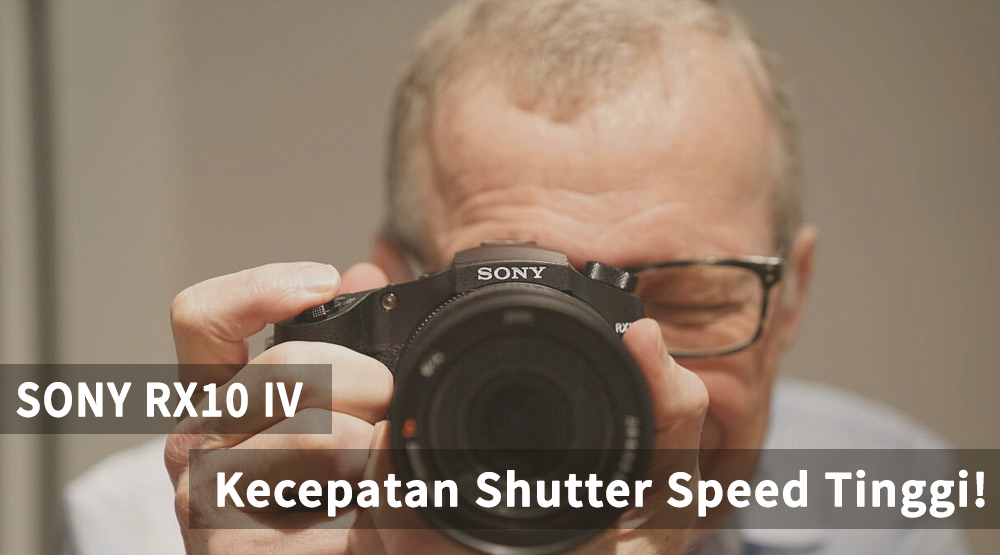 SONY RX10 IV, Kecepatan Shutter Speed Tinggi!